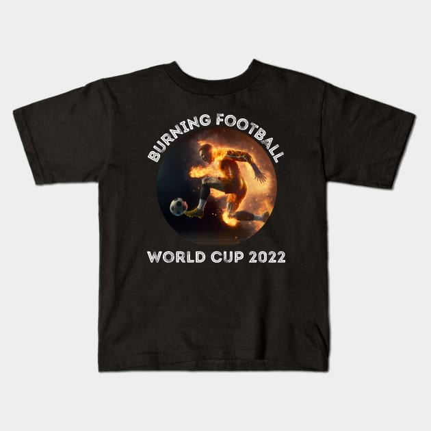 Burning Football WM 2022 Kids T-Shirt by PD-Store